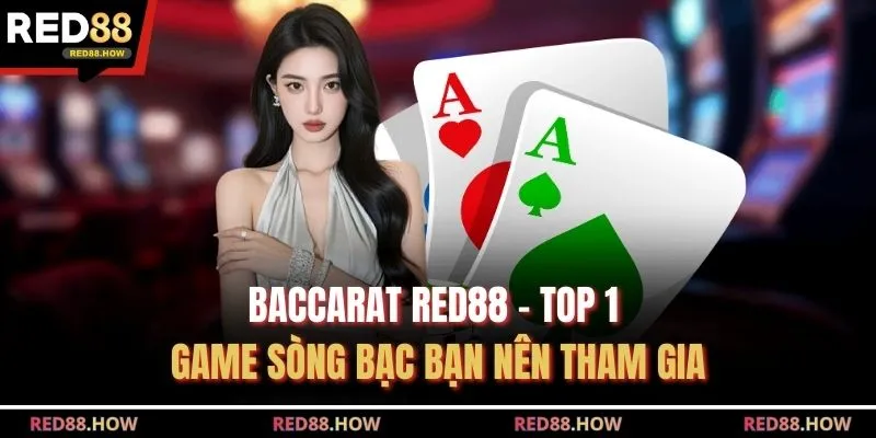 Baccarat Red88 - Top 1 Game Sòng Bạc Bạn Nên Tham Gia