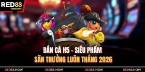 Bắn Cá H5 - Siêu Phẩm Săn Thưởng Luôn Thắng 2026