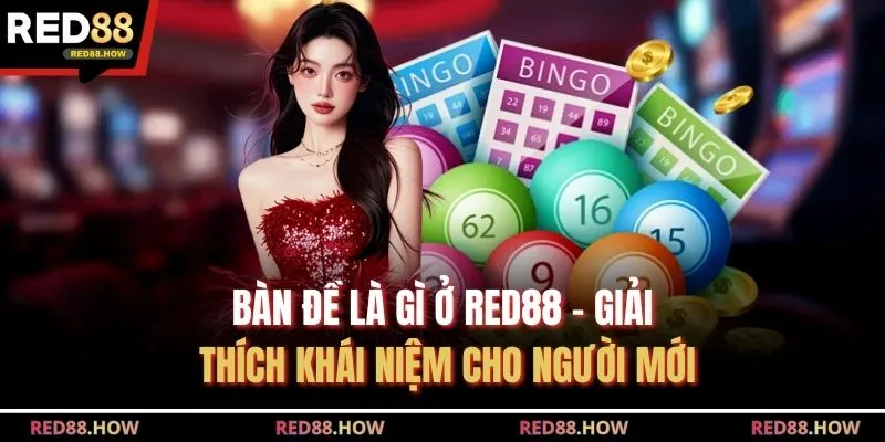 Bàn Đề Là Gì Ở Red88 - Giải Thích Khái Niệm Cho Người Mới