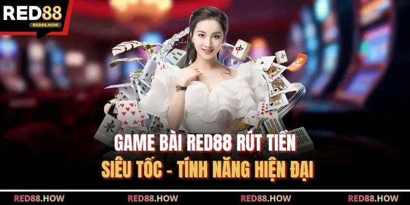 Game Bài Red88 Rút Tiền Siêu Tốc - Tính Năng Hiện Đại 