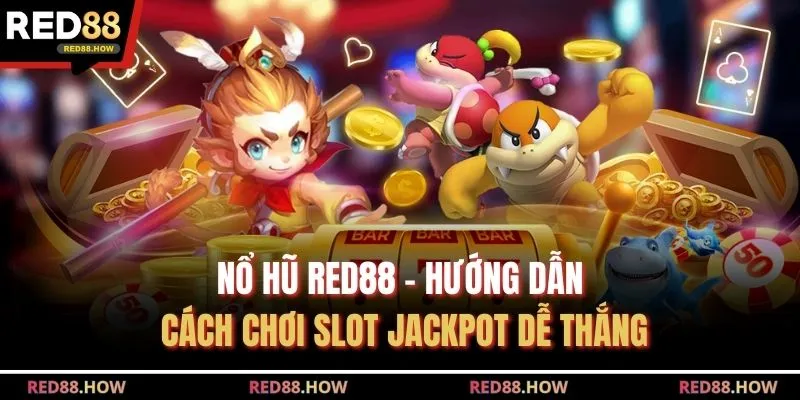 Nổ Hũ Red88 – Hướng Dẫn Cách Chơi Slot Jackpot Dễ Thắng