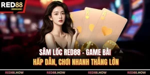 Sâm Lốc Red88 - Game Bài Hấp Dẫn, Chơi Nhanh Thắng Lớn